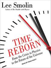 Time Reborn: From the Crisis in Physics to the Future of the Universe