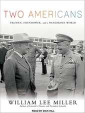 Two Americans: Truman, Eisenhower, and a Dangerous World