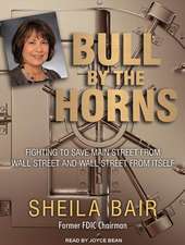 Bull by the Horns: Fighting to Save Main Street from Wall Street and Wall Street from Itself