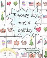 If Every Day Was a Holiday.