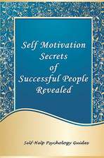 Self Motivation Secrets of Successful People Revealed