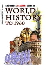 Knowledge Blaster! Guide to World History to 1960