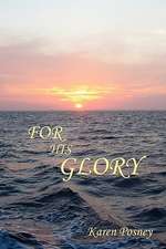 FOR HIS GLORY