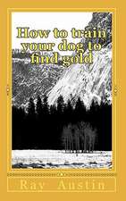 How to Train Your Dog to Find Gold