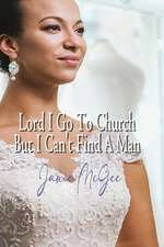 Lord I Go to Church But I Can't Find a Man