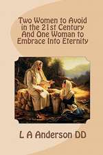 Two Women to Avoid in the 21st Century and One Woman to Embrace Into Eternity