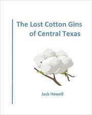 The Lost Cotton Gins of Central Texas