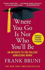 Where You Go Is Not Who You'll Be: An Antidote to the College Admissions Mania