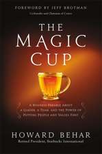 The Magic Cup: A Business Parable About a Leader, a Team, and the Power of Putting People and Values First