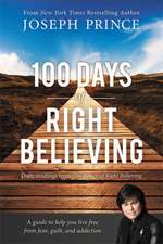 100 Days of Right Believing: Daily Readings from The Power of Right Believing