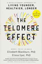 The Telomere Effect: A Revolutionary Approach to Living Younger, Healthier, Longer