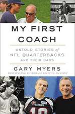 My First Coach: Inspiring Stories of NFL Quarterbacks and Their Dads