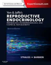 Yen & Jaffe's Reproductive Endocrinology: Physiology, Pathophysiology, and Clinical Management (Expert Consult - Online and Print)