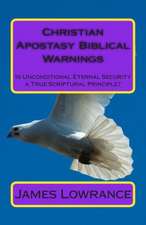 Christian Apostasy Biblical Warnings: Is Unconditional Eternal Security a True Scriptural Principle?