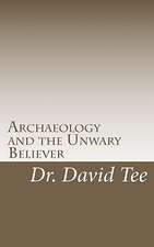 Archaeology and the Unwary Believer