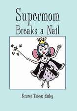 Easley, K: Supermom Breaks a Nail