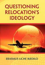 Ikedilo, E: Questioning Relocation's Ideology