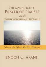 The magnificent Prayer of Praises and Thanks-giving and Worship