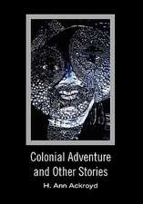 Ackroyd, H: Colonial Adventure and Other Stories