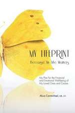 My Lifeprint: My Plan for the Financial and Emotional Well-Being of My Loved Ones and Causes