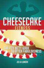 Cheesecake Fitness - The Itty Bitty Guide to Utter Fabulousness