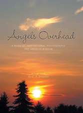 Angels Overhead - A Book of Inspirational Photographs and Angelic Wisdom