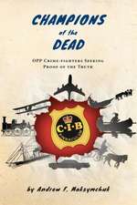 Champions of the Dead - Opp Crime-Fighters Seeking Proof of the Truth: A Journey Into Freedom