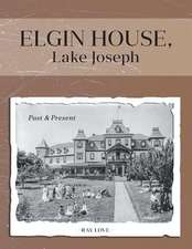 Elgin House, Lake Joseph - Past and Present