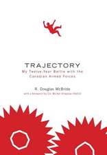 Trajectory My Twelve-Year Battle with the Canadian Armed Forces