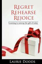 Regret, Rehearse, Rejoice