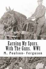 Earning My Spurs. with the Guns. Ww1