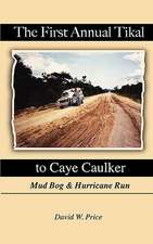 The First Annual Tikal to Caye Caulker Mud Bog and Hurricane Run