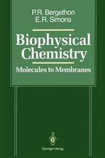 Biophysical Chemistry: Molecules to Membranes