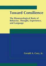 Toward Consilience: The Bioneurological Basis of Behavior, Thought, Experience, and Language