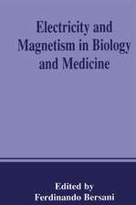 Electricity and Magnetism in Biology and Medicine