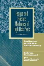 Fatigue and Fracture Mechanics of High Risk Parts: Application of LEFM & FMDM Theory