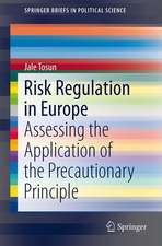 Risk Regulation in Europe: Assessing the Application of the Precautionary Principle