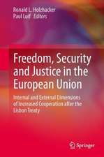 Freedom, Security and Justice in the European Union: Internal and External Dimensions of Increased Cooperation after the Lisbon Treaty