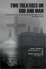 Two Treatises on God and Man: The Exile of Christ from His Church and the Attempt of Man to Alienate His Inalienable Rights