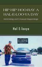 Hip Hip Hoo-Ray a Hal-E-Loo-YA Day Interesting and Unusual Happenings