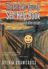 The Get-Over-Yourself Self-Help Book and Other Essays