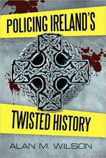 Policing Ireland's Twisted History