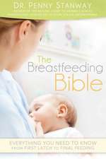 The Breastfeeding Bible: Everything You Need to Know from First Latch to Final Feeding