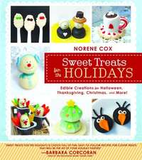 Sweet Treats for the Holidays: Edible Creations for Halloween, Thanksgiving, Christmas, and More!