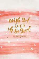 With God, Life Is Oh So Good