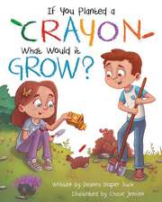 If You Planted a Crayon What Would It Grow?