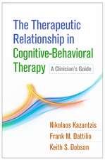 The Therapeutic Relationship in Cognitive-Behavioral Therapy: A Clinician's Guide