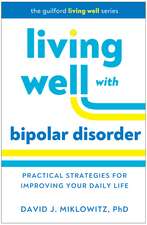 Living Well with Bipolar Disorder: Practical Strategies for Improving Your Daily Life