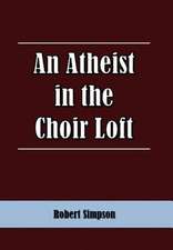 Simpson, R: Atheist in the Choir Loft