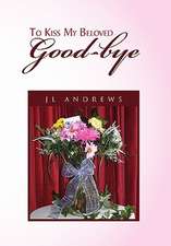 Andrews, J: To Kiss My Beloved Good-Bye